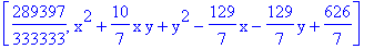 [289397/333333, x^2+10/7*x*y+y^2-129/7*x-129/7*y+626/7]